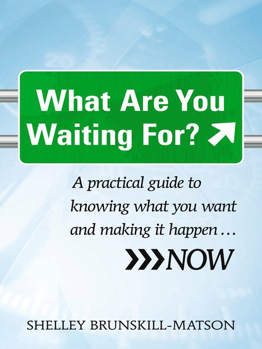 Title details for What Are You Waiting For? by Shelly Brunskill-Matson - Available
